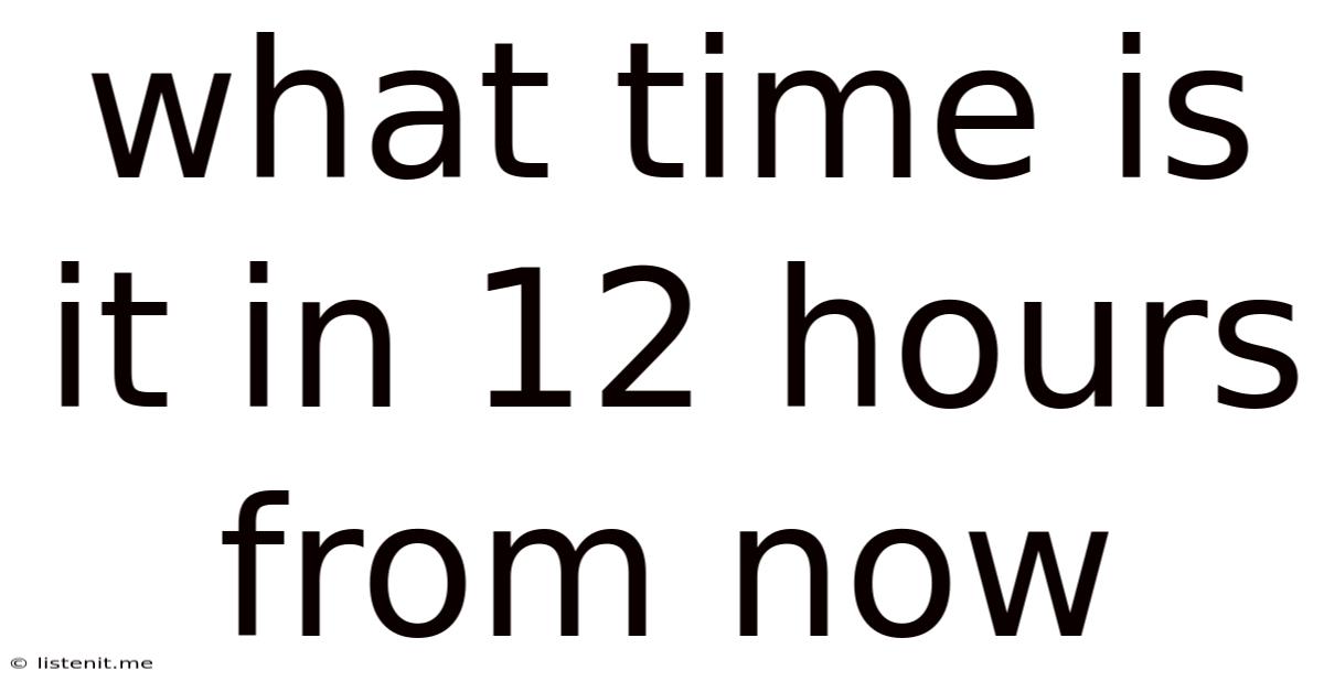What Time Is It In 12 Hours From Now