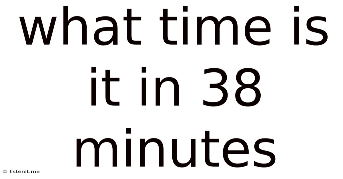 What Time Is It In 38 Minutes