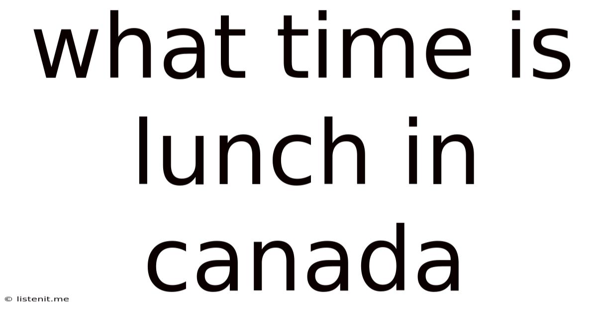 What Time Is Lunch In Canada