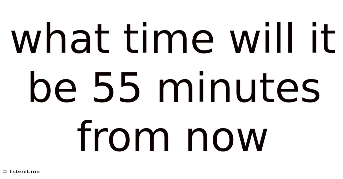 What Time Will It Be 55 Minutes From Now