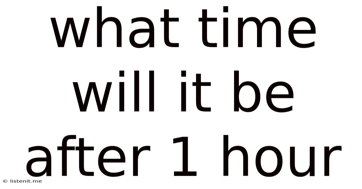 What Time Will It Be After 1 Hour