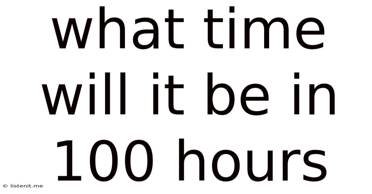 What Time Will It Be In 100 Hours
