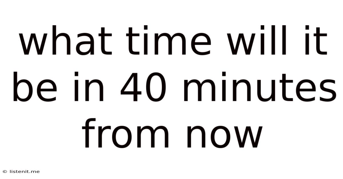 What Time Will It Be In 40 Minutes From Now