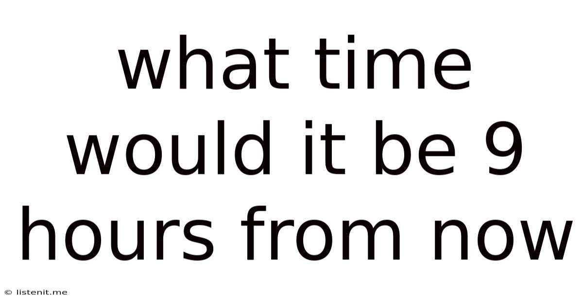 What Time Would It Be 9 Hours From Now