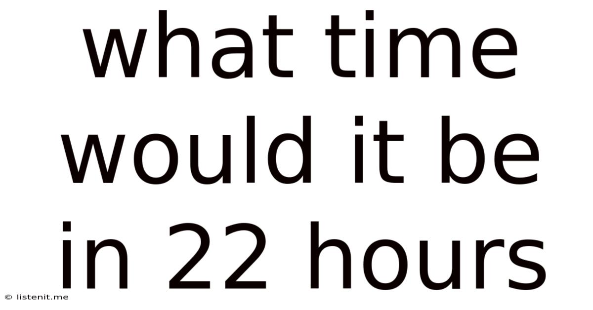 What Time Would It Be In 22 Hours