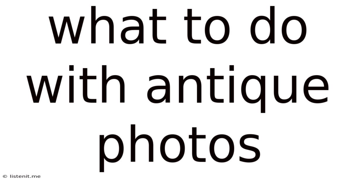 What To Do With Antique Photos