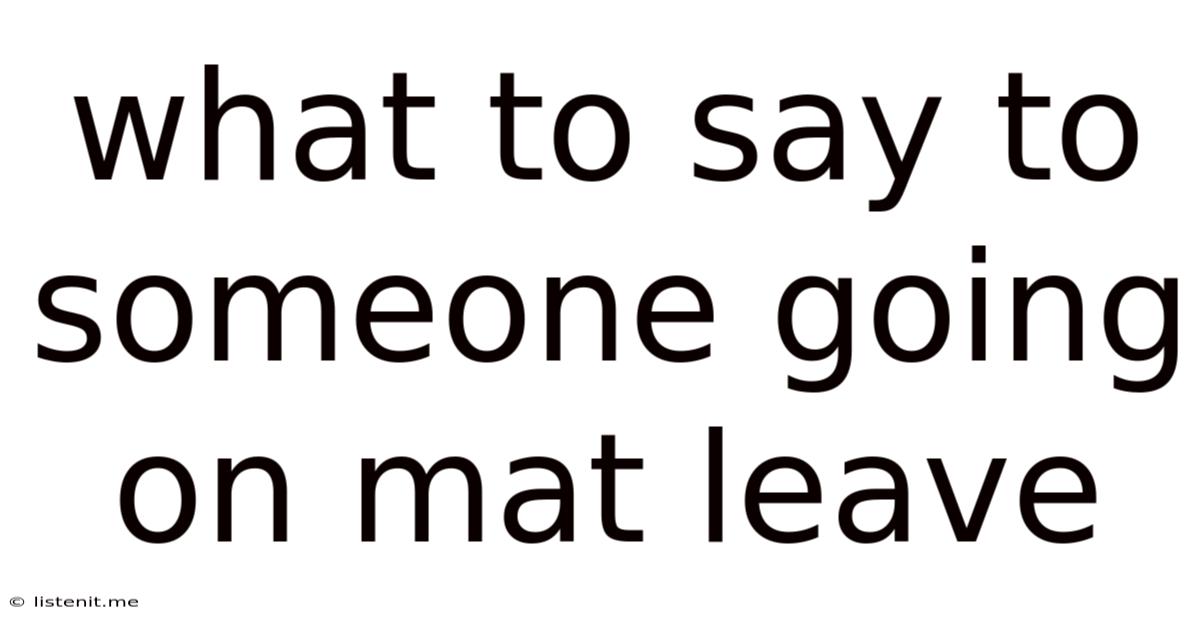 What To Say To Someone Going On Mat Leave