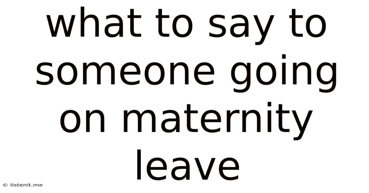 What To Say To Someone Going On Maternity Leave