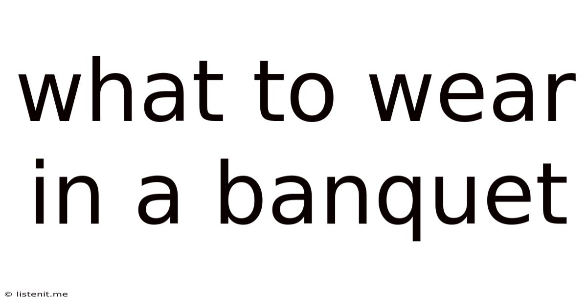 What To Wear In A Banquet