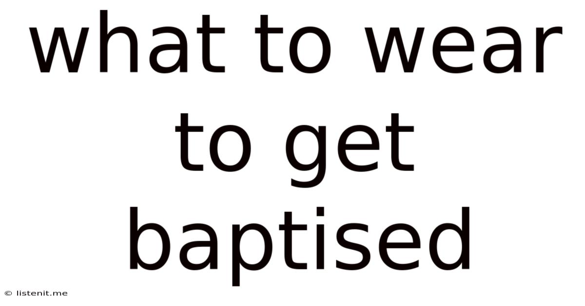 What To Wear To Get Baptised