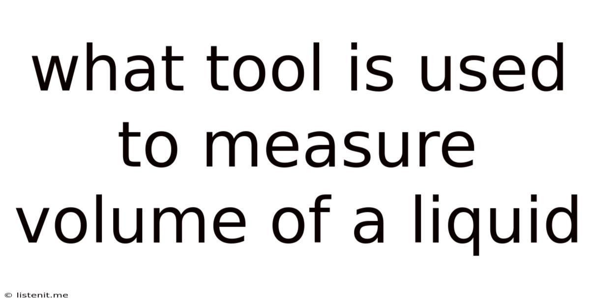 What Tool Is Used To Measure Volume Of A Liquid