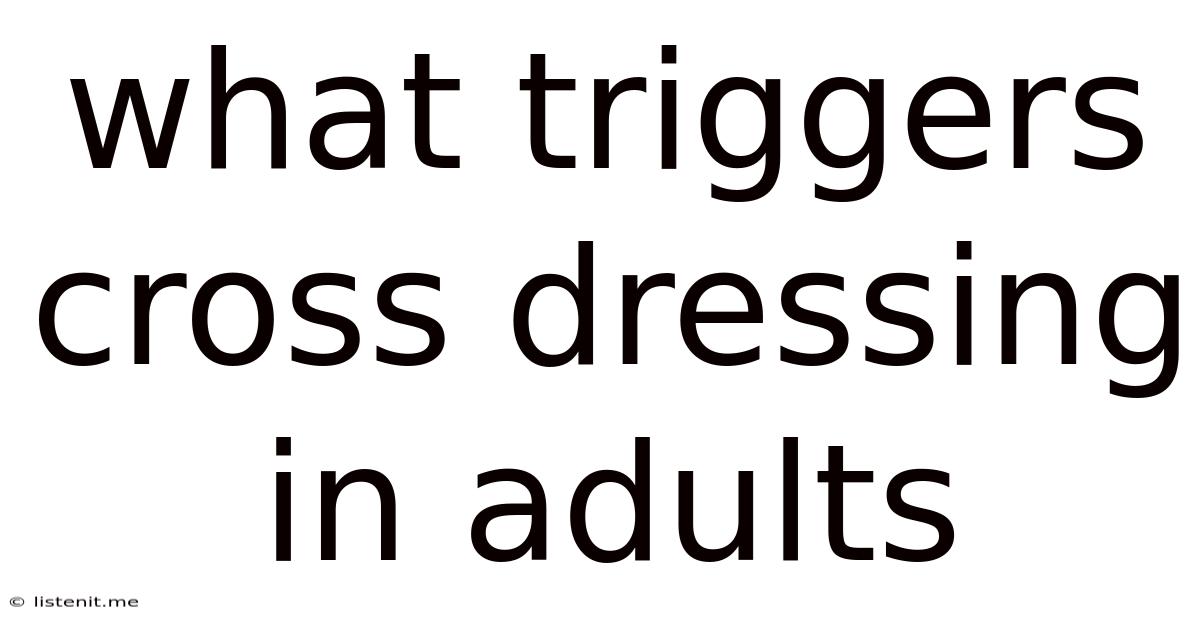 What Triggers Cross Dressing In Adults