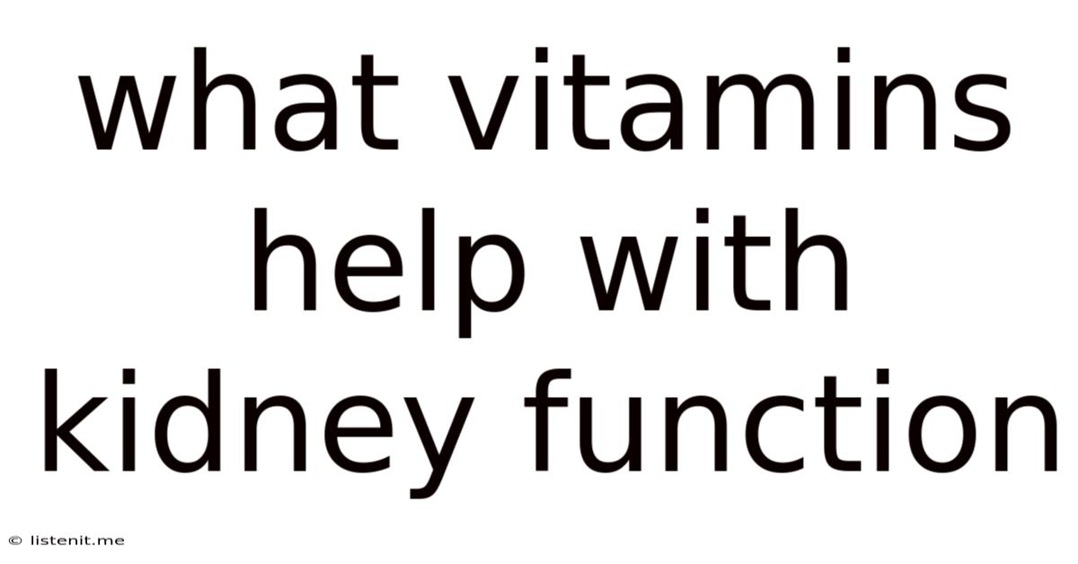 What Vitamins Help With Kidney Function