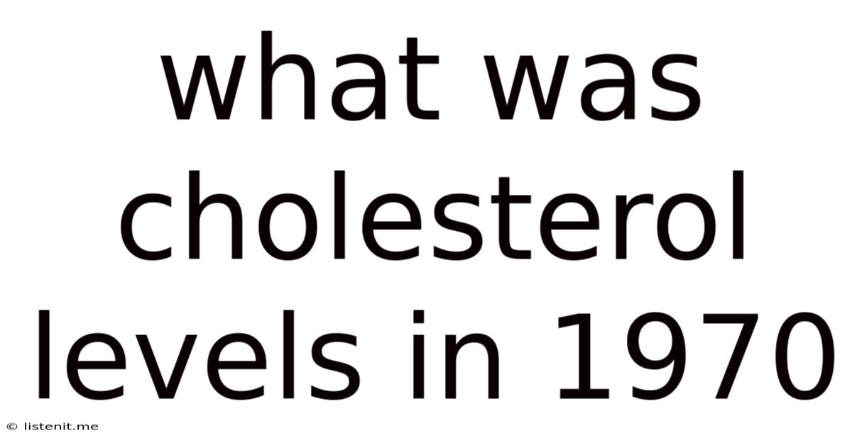 What Was Cholesterol Levels In 1970