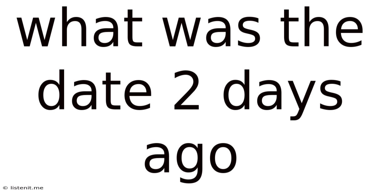 What Was The Date 2 Days Ago