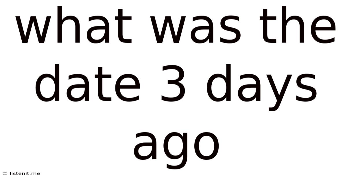 What Was The Date 3 Days Ago