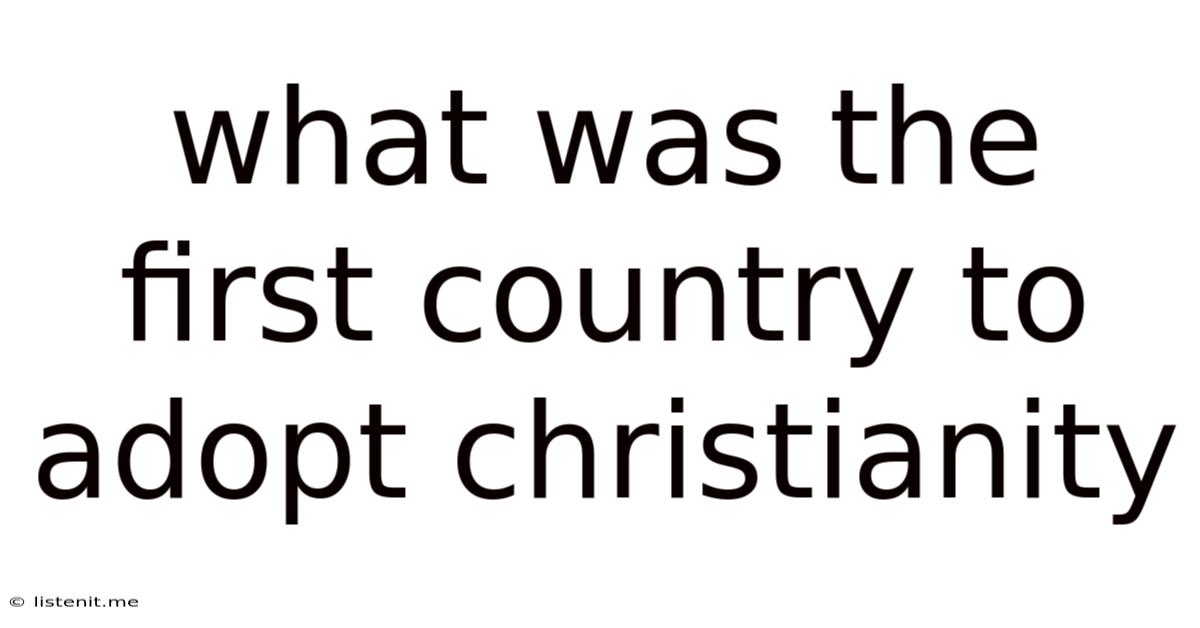 What Was The First Country To Adopt Christianity