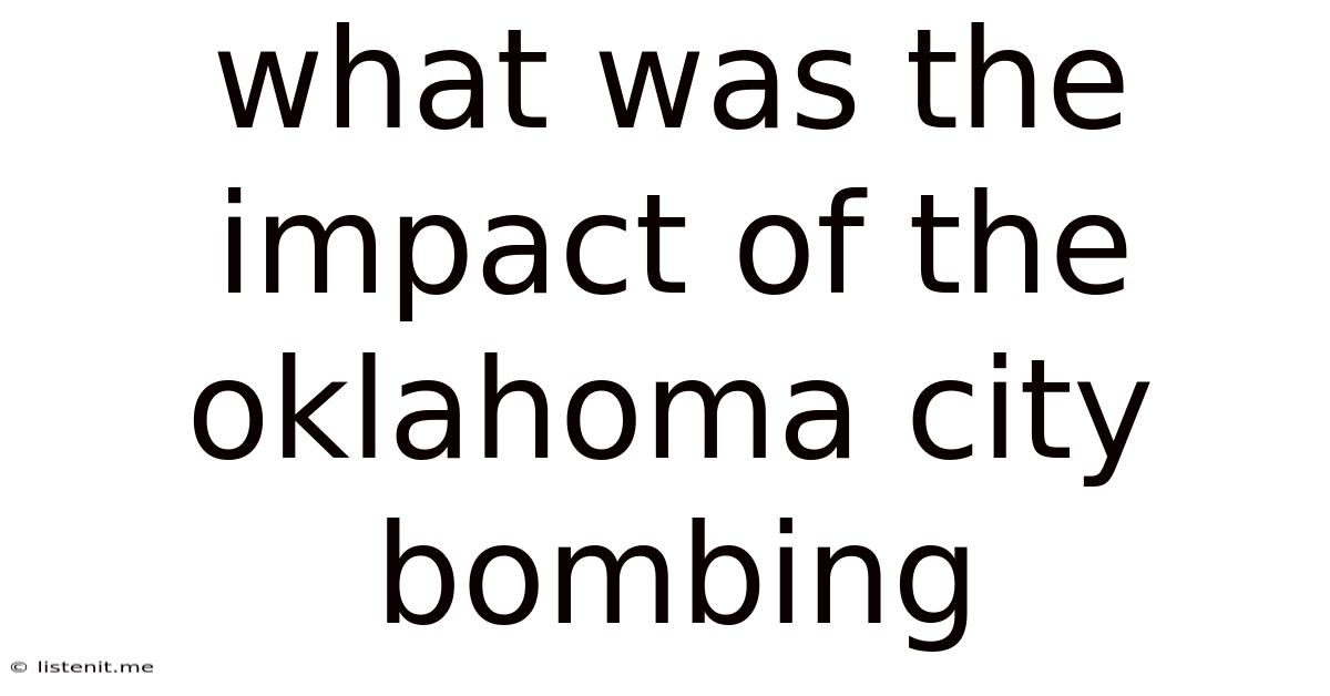 What Was The Impact Of The Oklahoma City Bombing