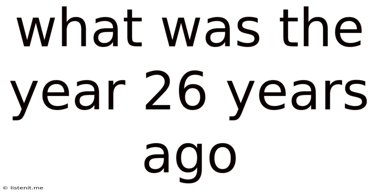 What Was The Year 26 Years Ago