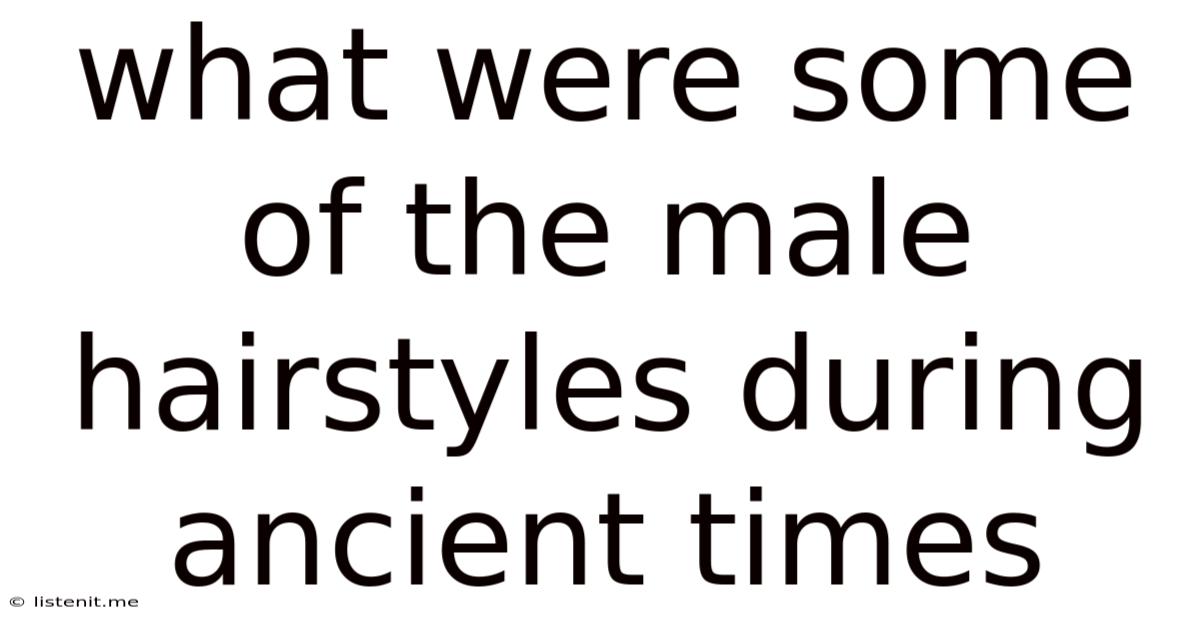 What Were Some Of The Male Hairstyles During Ancient Times