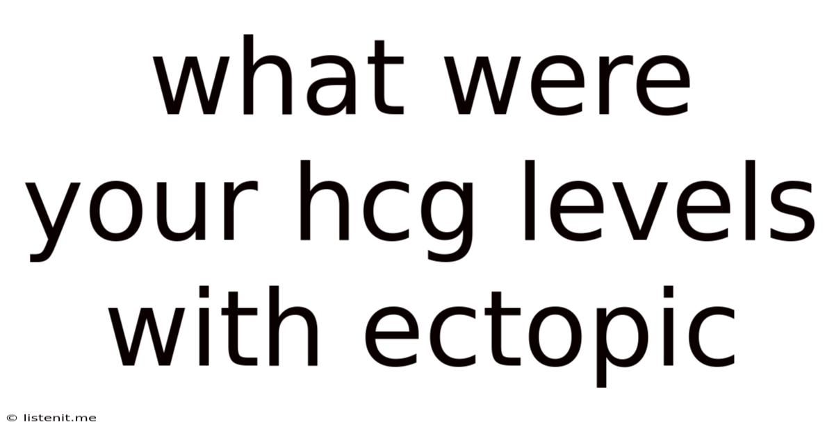 What Were Your Hcg Levels With Ectopic