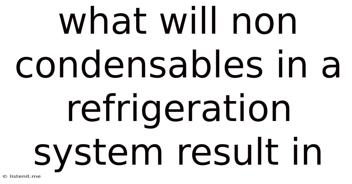 What Will Non Condensables In A Refrigeration System Result In
