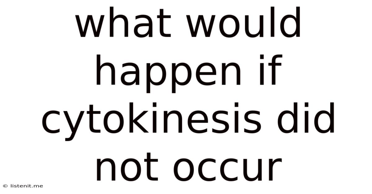 What Would Happen If Cytokinesis Did Not Occur
