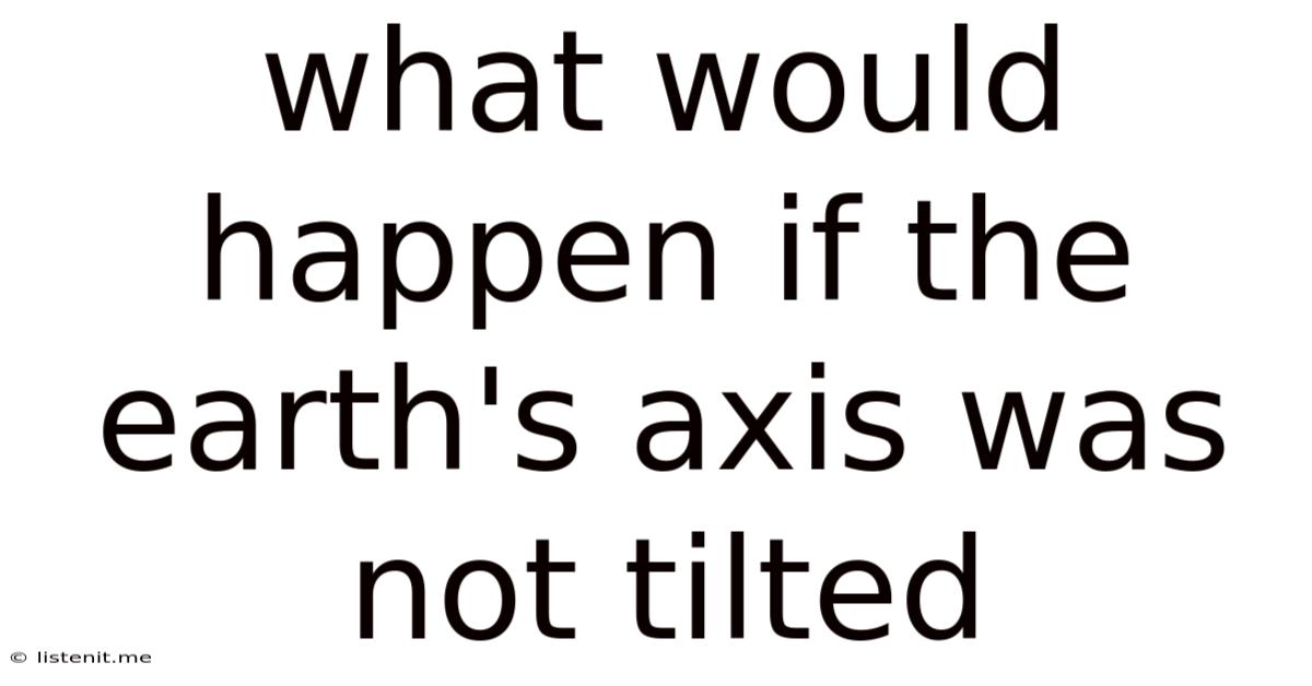 What Would Happen If The Earth's Axis Was Not Tilted