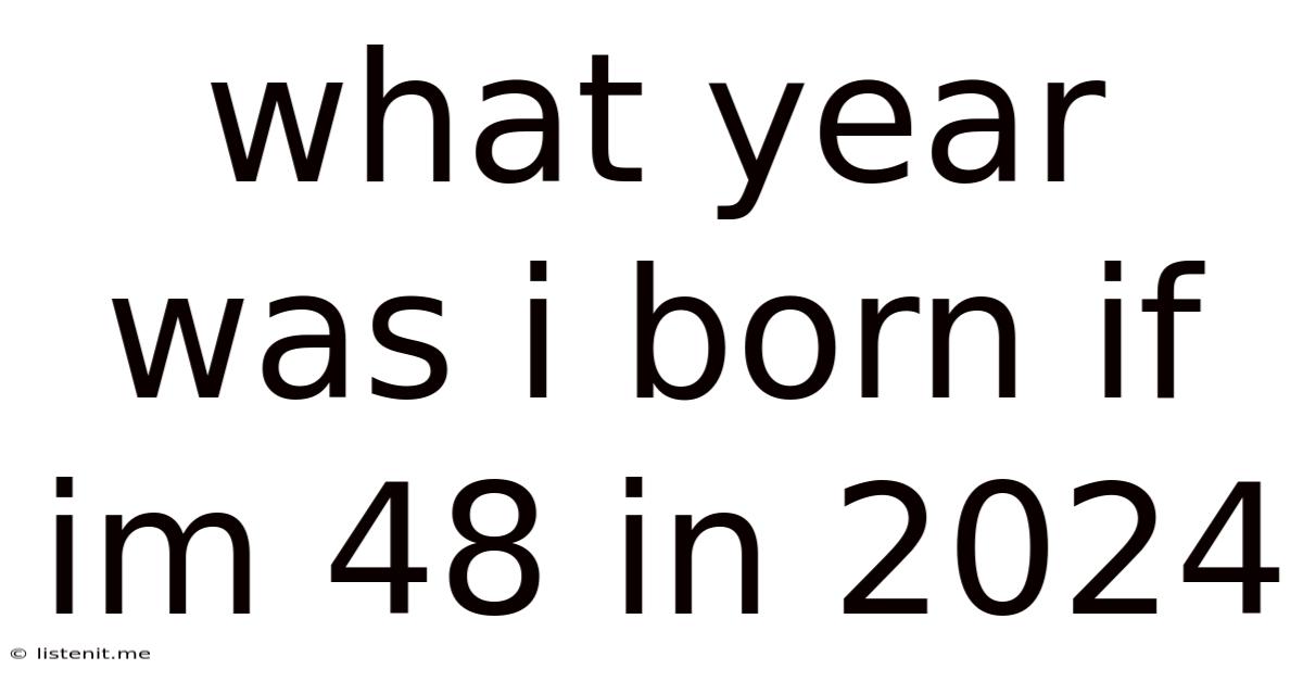What Year Was I Born If Im 48 In 2024