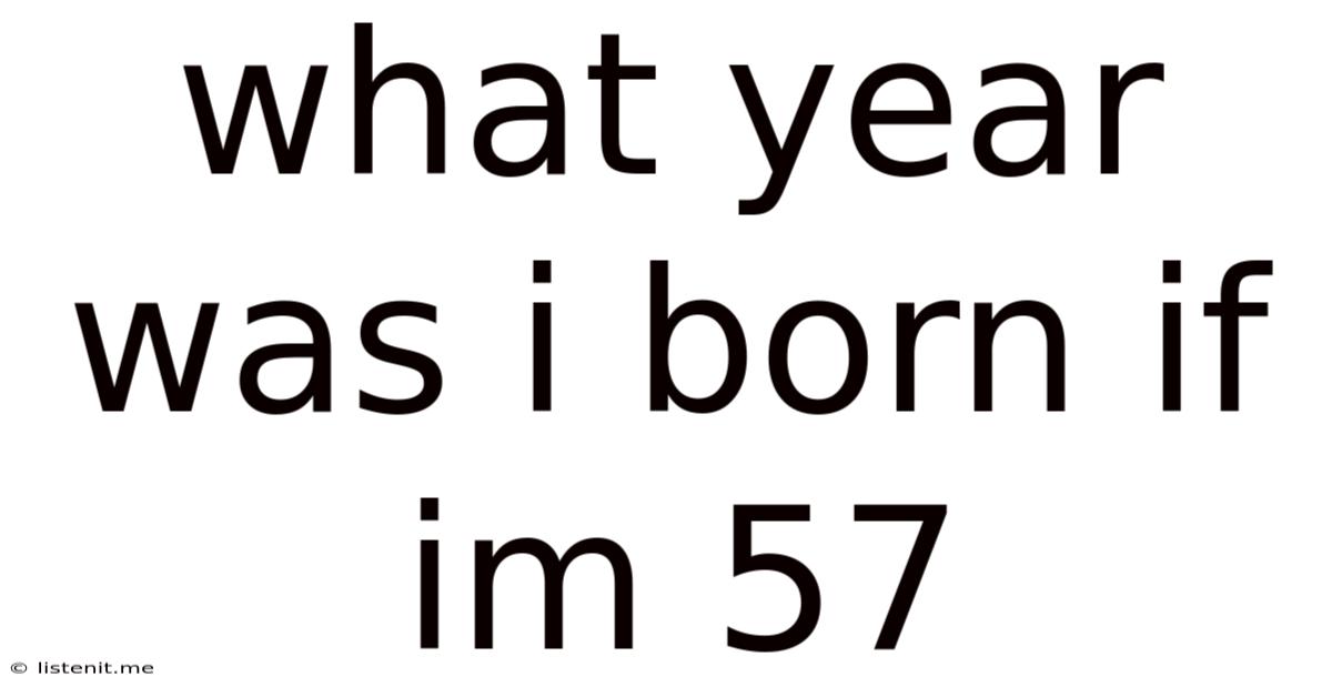What Year Was I Born If Im 57
