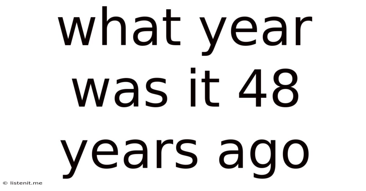 What Year Was It 48 Years Ago