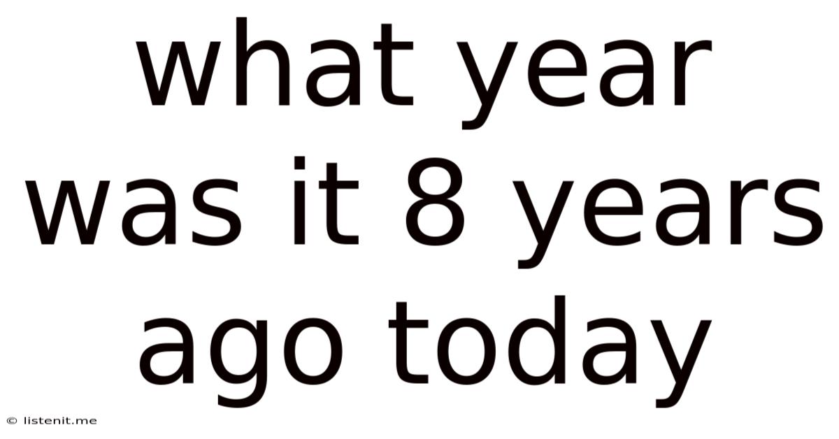 What Year Was It 8 Years Ago Today