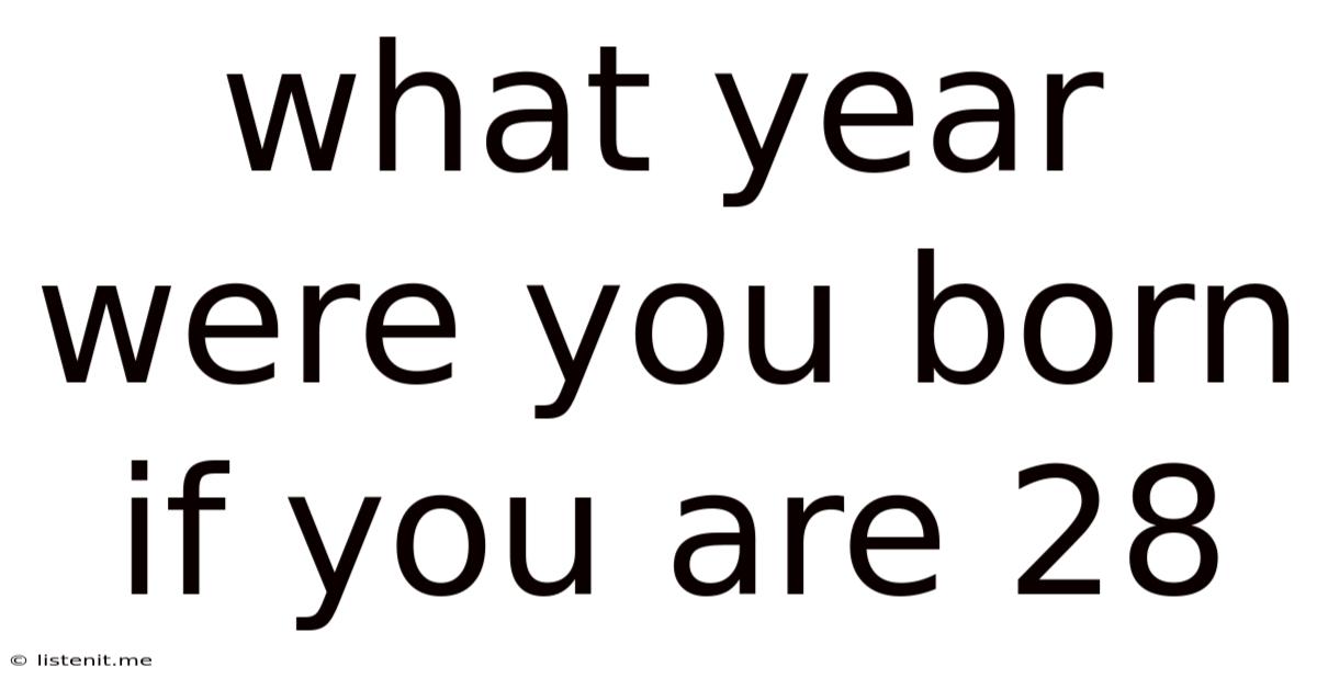 What Year Were You Born If You Are 28