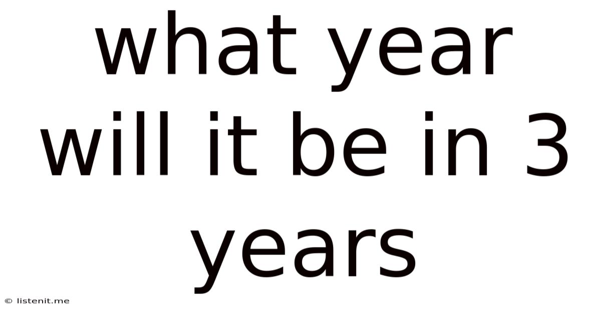 What Year Will It Be In 3 Years