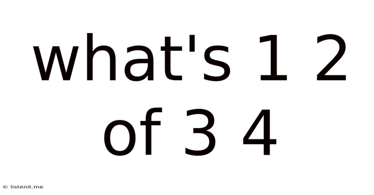 What's 1 2 Of 3 4