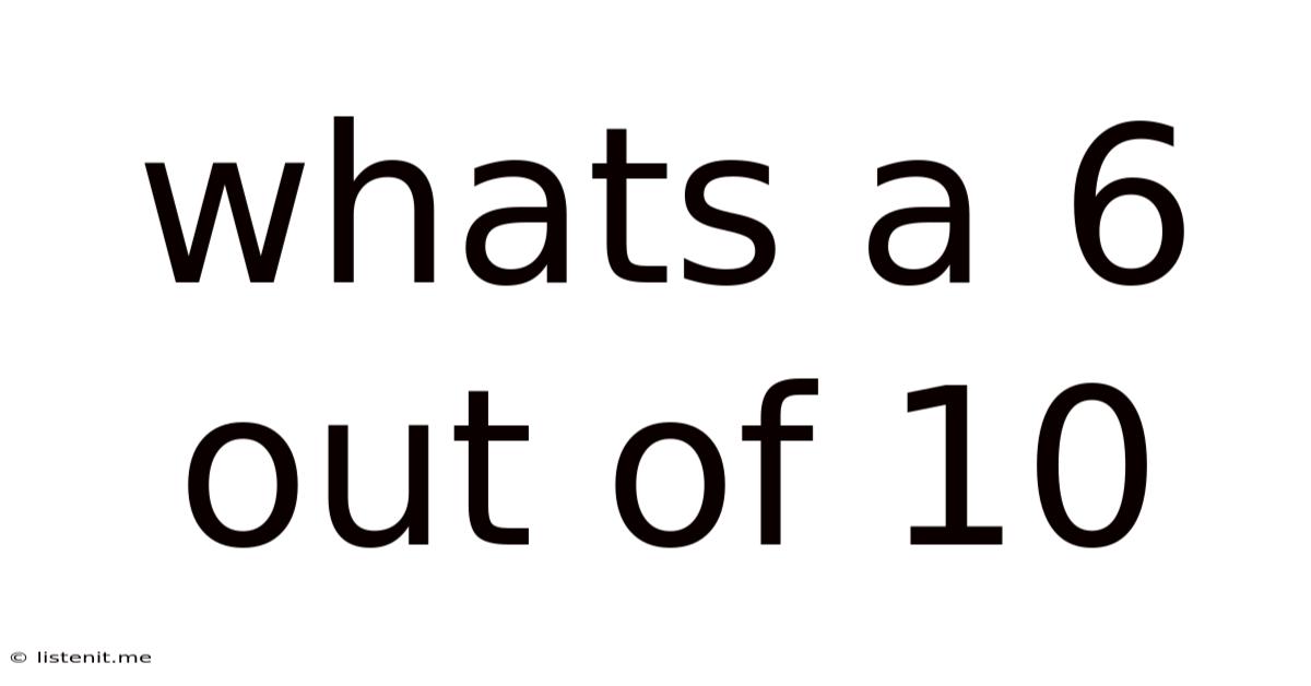 Whats A 6 Out Of 10