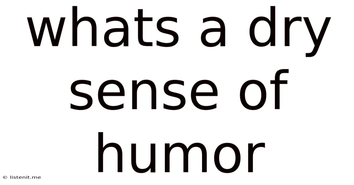 Whats A Dry Sense Of Humor