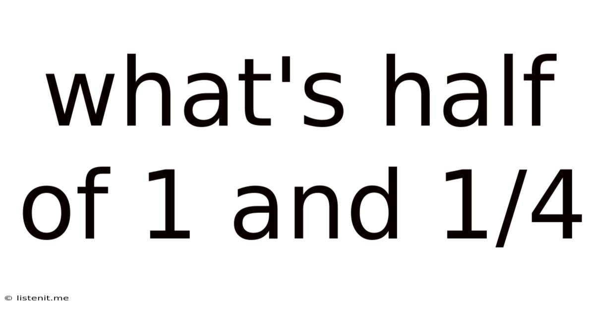 What's Half Of 1 And 1/4