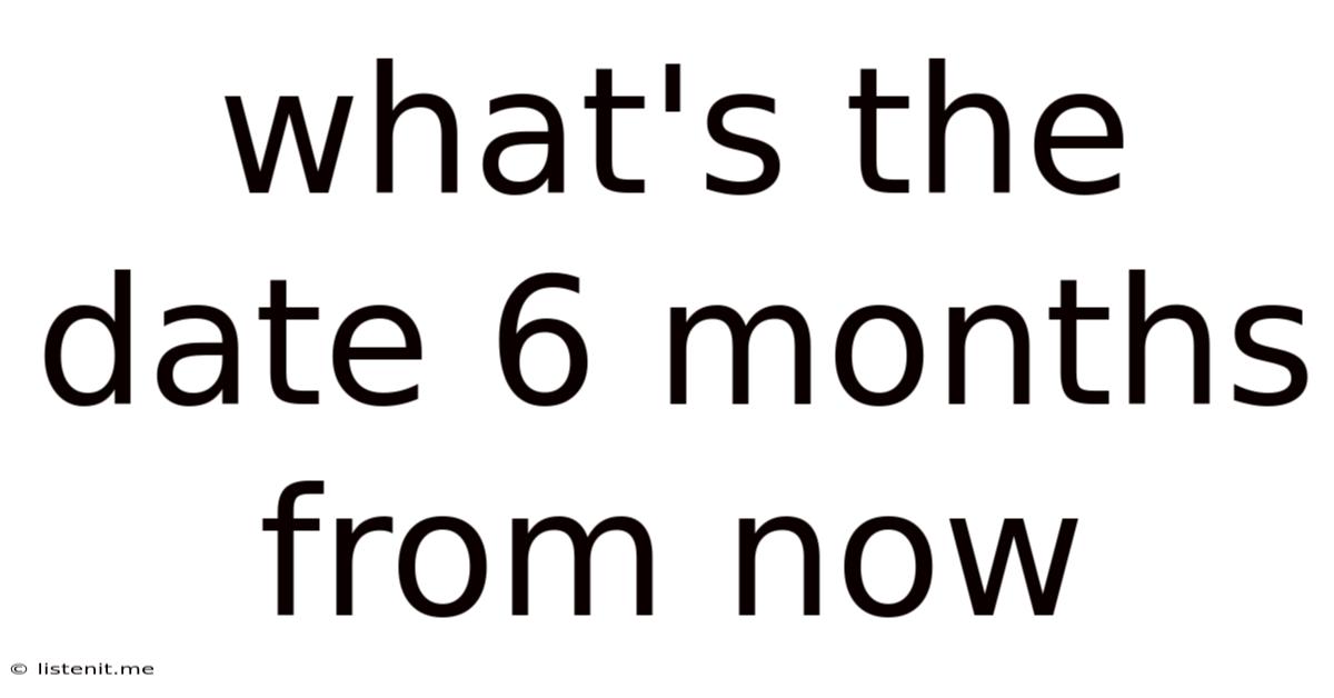 What's The Date 6 Months From Now