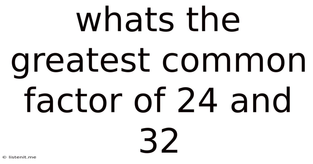 Whats The Greatest Common Factor Of 24 And 32
