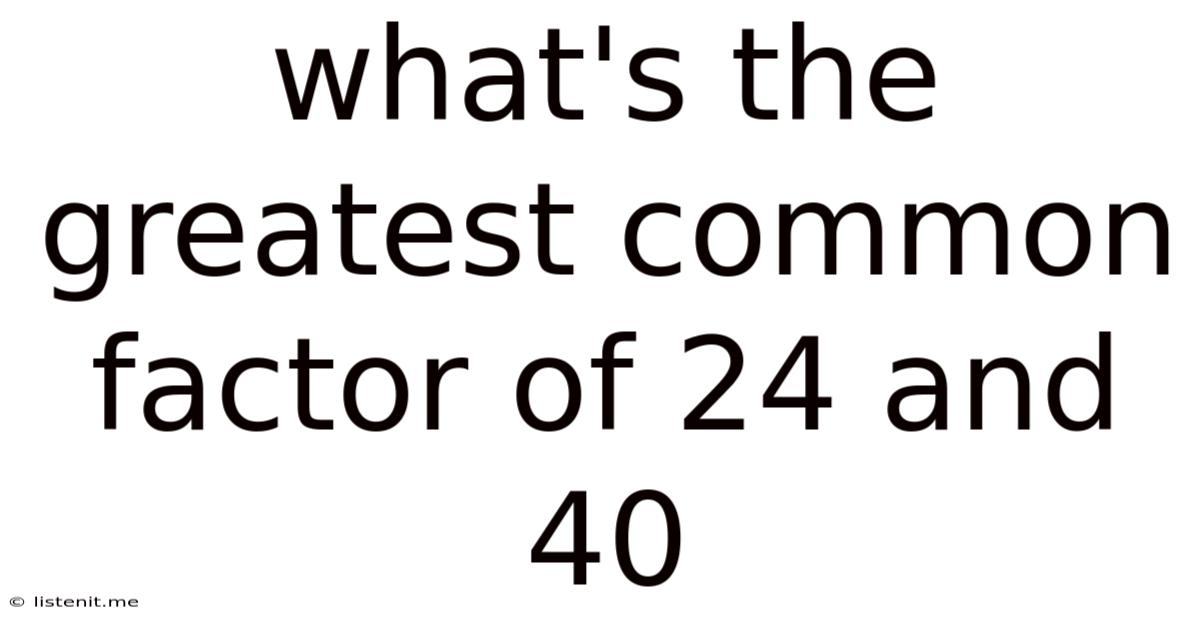 What's The Greatest Common Factor Of 24 And 40