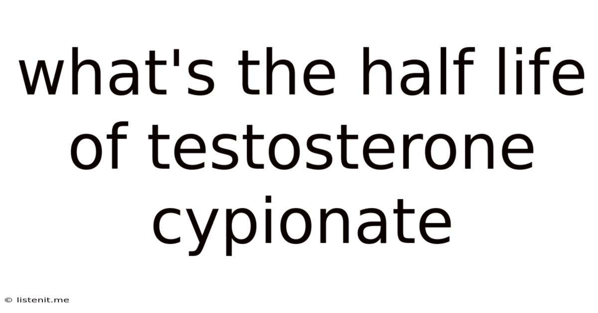 What's The Half Life Of Testosterone Cypionate