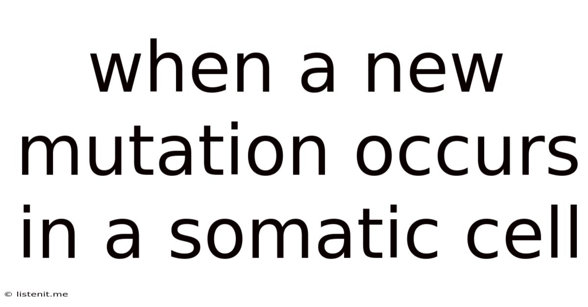 When A New Mutation Occurs In A Somatic Cell