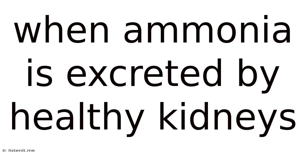When Ammonia Is Excreted By Healthy Kidneys
