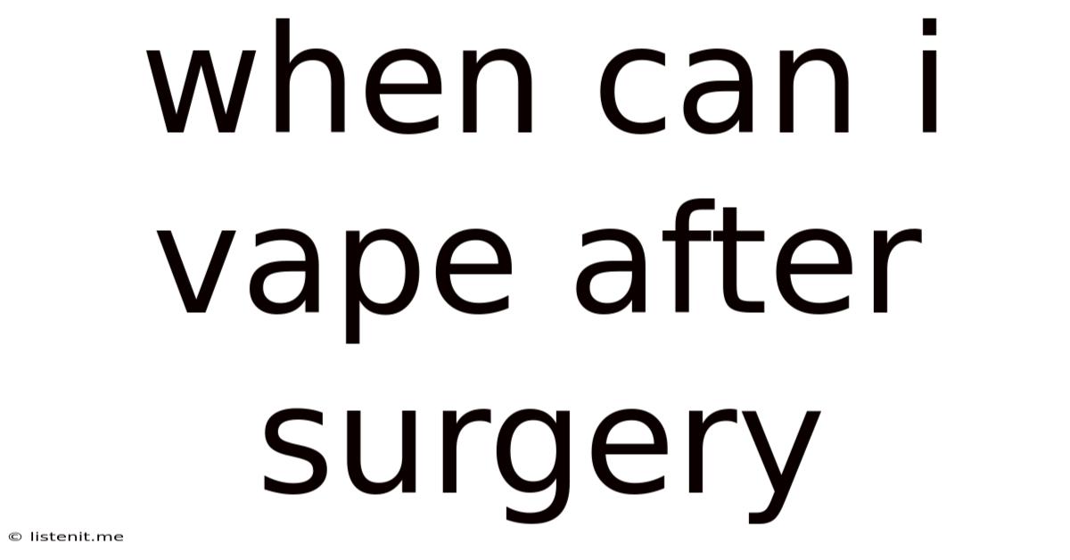 When Can I Vape After Surgery