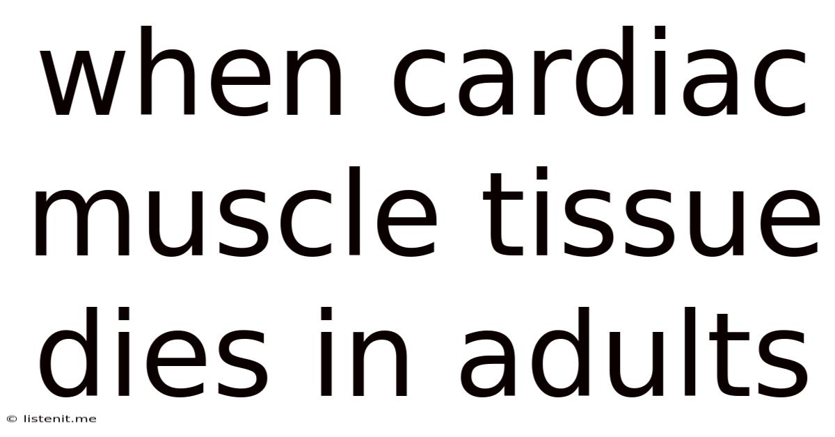 When Cardiac Muscle Tissue Dies In Adults