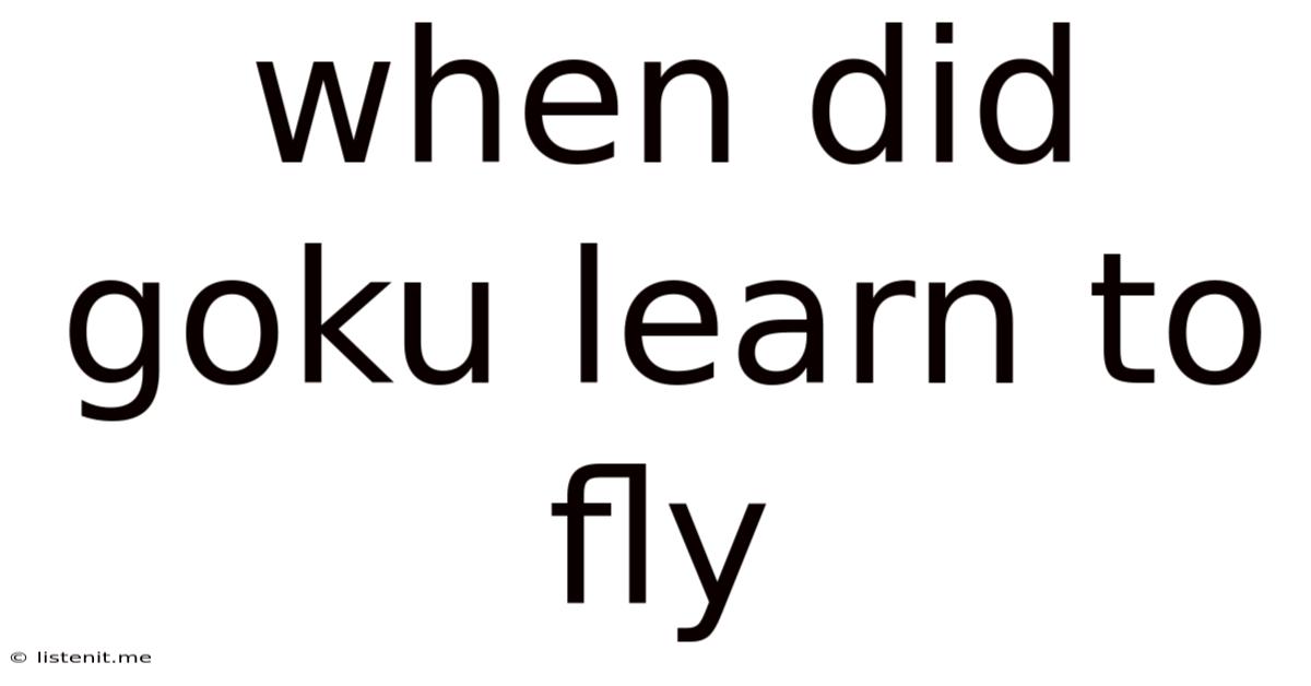 When Did Goku Learn To Fly