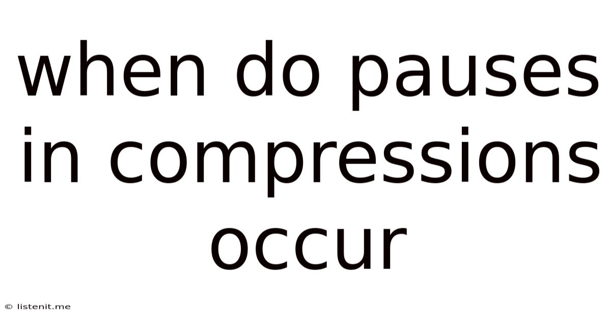 When Do Pauses In Compressions Occur