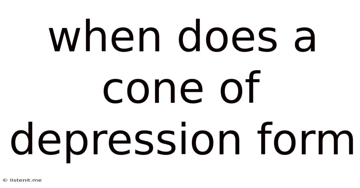 When Does A Cone Of Depression Form