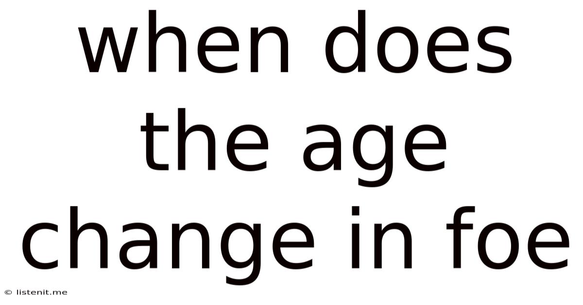 When Does The Age Change In Foe